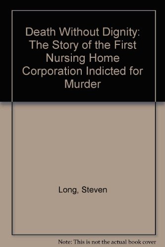 9780877190622: Death Without Dignity: The Story of the First Nursing Home Corporation Indicted for Murder