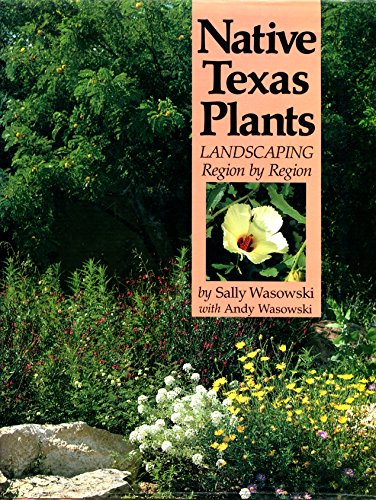 Stock image for Native Texas Plants: Landscaping Region by Region for sale by Books of the Smoky Mountains