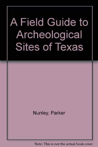 Beispielbild fr A Field Guide to Archeological Sites in Texas zum Verkauf von Better World Books