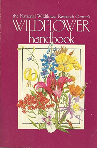 Stock image for The National Wildflower Research Centers Wildflower Handbook for sale by Terrace Horticultural Books
