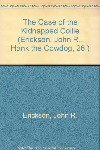 The Case of the Kidnapped Collie (Hank the Cowdog 26) (9780877192961) by Erickson, John R.