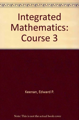 Integrated Mathematics: Course 3 (9780877202776) by Keenan, Edward P.; Gantert, Ann X.