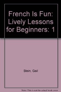 Stock image for French Is Fun: Lively Lessons for Beginners for sale by Better World Books: West