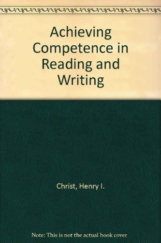 Achieving Competence in Reading and Writing (9780877206743) by Christ, Henry I.