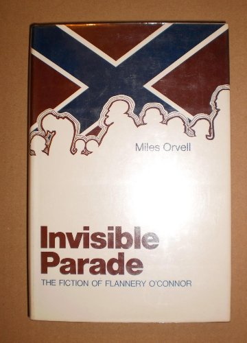 Stock image for INVISIBLE PARADE. The Fiction of Flannery O'Connor. for sale by Irish Booksellers