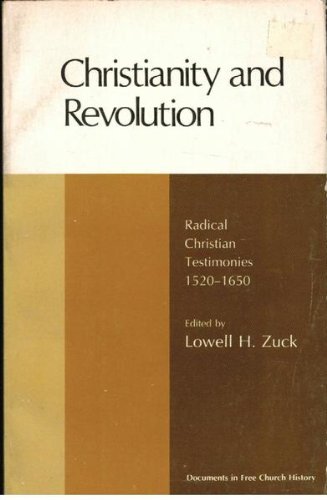 CHRISTIANITY AND REVOLUTION, RADICAL CHRISTIAN TESTIMONIES 1520-1650