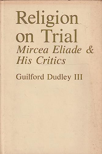 Stock image for Religion on trial: Mircea Eliade & his critics for sale by Great Matter Books