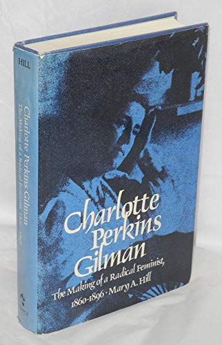 Beispielbild fr Charlotte Perkins Gilman: The Making of a Radical Feminist, 1860-1896 zum Verkauf von Books From California