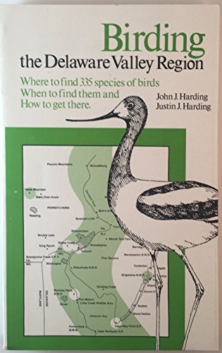 Beispielbild fr Birding the Delaware Valley Region: A Comprehensive Guide to Birdwatching in Southeastern Pennsylvania, Central and Southern New Jersey, and Northcentral Delaware zum Verkauf von Saucony Book Shop