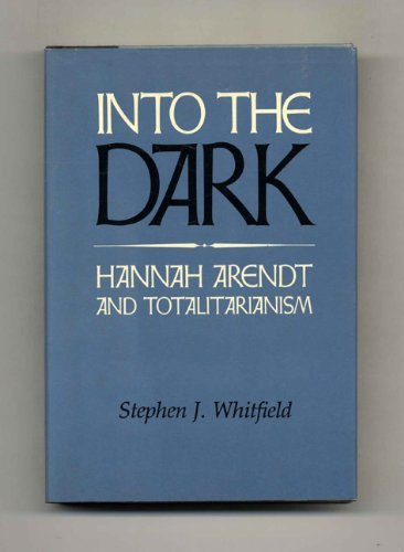 Into the Dark: Hannah Arendt and Totalitarianism (9780877221883) by Whitfield, Stephen J.