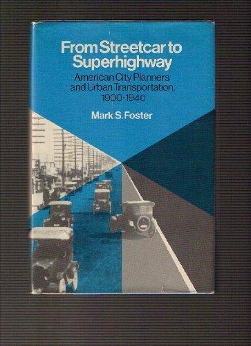 Stock image for From Streetcar to Superhighway : American City Planners and Urban Transportation, 1900-1940 for sale by Better World Books