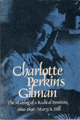 Beispielbild fr Charlotte Perkins Gilman:The Makings of a Radical Feminist 1860 - 1896 zum Verkauf von Books From California