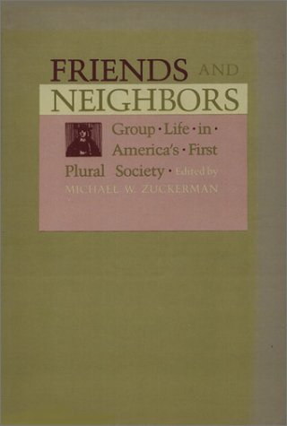 Beispielbild fr Friends and Neighbors : Group Life in America's First Plural Society zum Verkauf von Better World Books