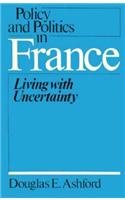 Stock image for Policy and Politics in France: Living With Uncertainty for sale by Pomfret Street Books
