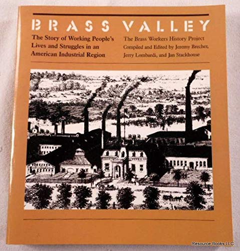 Brass Valley: The Story of Working People's Lives and Struggles in an American Industrial Region (9780877222729) by Brecher; Jeremy; Jerry Lombardi; Jan Stackhouse