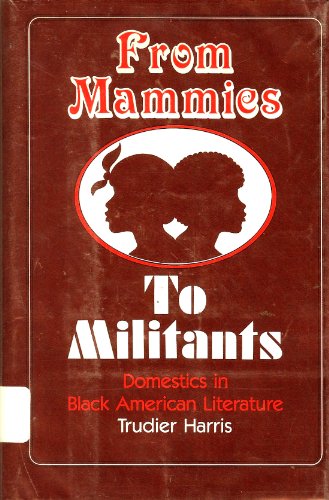 Stock image for From Mammies to Militants : Domestics in Black American Literature for sale by Better World Books