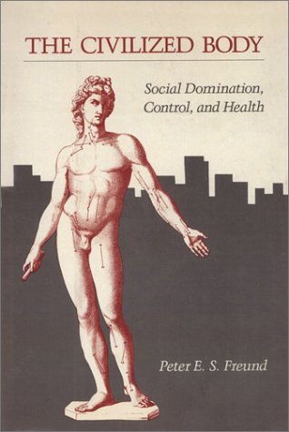 Beispielbild fr The Civilized Body : Social Domination, Control and Health zum Verkauf von Better World Books