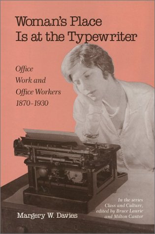 Stock image for Woman's Place Is at the Typewriter : Office Work and Office Workers, 1870-1930 for sale by Better World Books: West