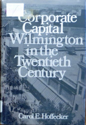 Imagen de archivo de Corporate Capital: Wilmington in the Twentieth Century a la venta por Bookplate