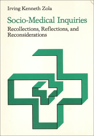 Socio-Medical Inquiries: Recollections, Reflections and Reconsiderations (9780877223122) by Zola, Irving Kenneth