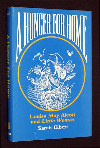 Stock image for A Hunger for Home: Louisa May Alcott and Little Women for sale by ThriftBooks-Dallas