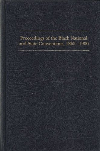 Proceedings of the Black National and State Conventions, 1865-1900 volume one