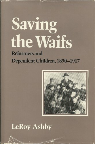 Stock image for Saving the Waifs: Reformers and Dependent Children, 1890-1917 (American Civilization) for sale by HPB-Red