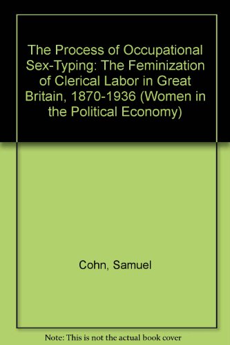 Stock image for The Process of Occupational Sex-Typing : The Feminization of Clerical Labor in Great Britain for sale by Better World Books