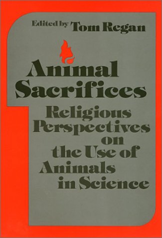 Imagen de archivo de Animal Sacrifices : Religious Perspectives on the Use of Animals in Science a la venta por Better World Books