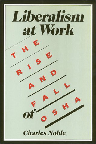 Imagen de archivo de Liberalism at Work : The Rise and Fall of OSHA a la venta por Better World Books