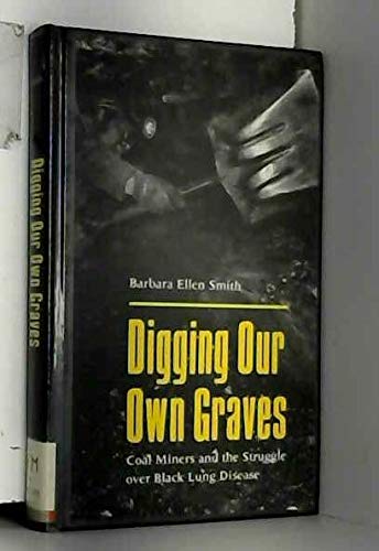 Stock image for Digging Our Own Graves: Coal Miners and the Struggle over Black Lung Disease (Labor and Social Change) for sale by Irish Booksellers