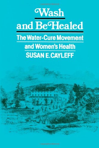 9780877224624: Wash and be Healed: The Water-Cure Movement and Women's Health (Health, Society, and Policy)
