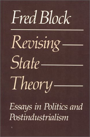 Revising state theory: Essays in politics and postindustrialism (9780877224655) by Block, Fred L