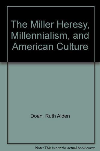 THE MILLER HERESY, MILLENNIALISM, AND AMERICAN CULTURE