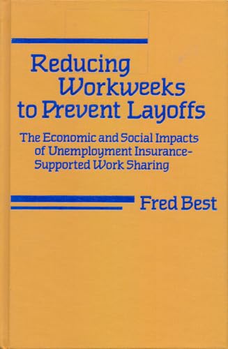 Stock image for Reducing Workweeks to Prevent Layoffs: The Economic and Social Impacts of Unemployment Insurance-Supported Work Sharing for sale by Vashon Island Books