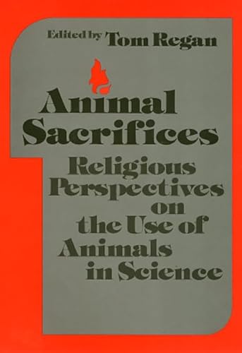 Stock image for Animal Sacrifices: Religious Perspectives on the Use of Animals in Science for sale by Blue Eagle Metaphysical Emporium