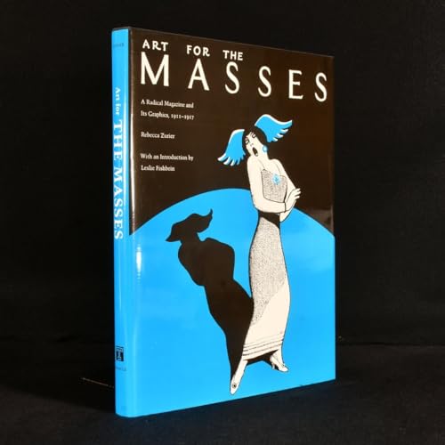 ART FOR THE MASSES : A RADICAL MAGAZINE AND ITS GRAPHICS, 1911-1917 [SIGNED]