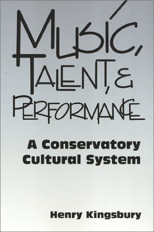 Music, Talent, and Performance : A Conservatory Cultural System