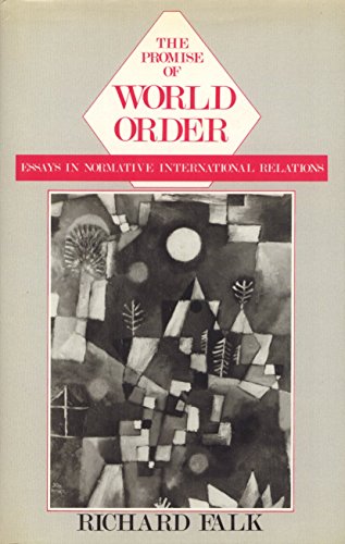 The Promise of World Order: Essays in Normative International Relations (9780877225171) by Falk, Richard A.