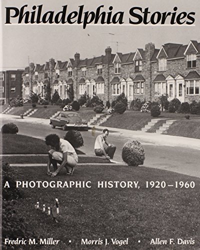 Imagen de archivo de Philadelphia Stories: A Photographic History, 1920-1960 a la venta por ZBK Books