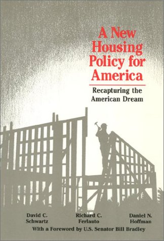 A New Housing Policy for America: Recapturing the American Dream (9780877225676) by Schwartz, David