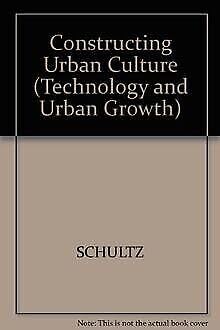 Beispielbild fr Constructing Urban Culture: American Cities and City Planning, 1800-1920 (Technology and Urban Growth) zum Verkauf von Open Books