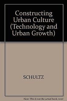 Imagen de archivo de Constructing Urban Culture: American Cities and City Planning, 1800-1920 (Technology and Urban Growth) a la venta por Open Books