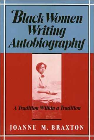 Black Women Writing Autobiography: A Tradition Within a Tradition - Braxton, Joanne M.
