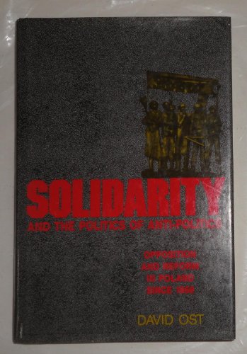 Imagen de archivo de Solidarity and the Politics of Anti-Politics: Opposition and Reform in Poland since 1968 (Labor And Social Change) a la venta por Wonder Book