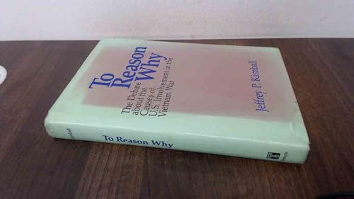 Stock image for To Reason Why: The Debate About the Causes of U.S. Involvement in the Vietnam War for sale by HPB Inc.