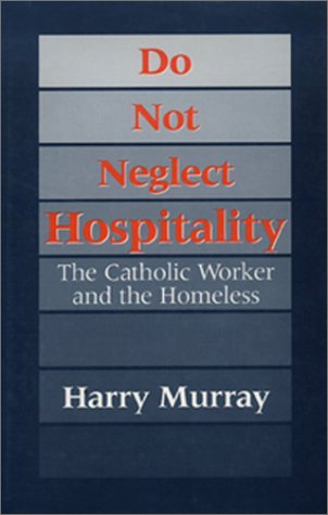 Do Not Neglect Hospitality: The Catholic Worker and the Homeless