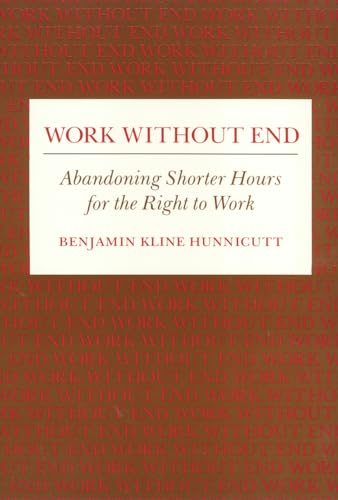 Beispielbild fr Work Without End: Abandoning Shorter Hours for the Right to Work zum Verkauf von THE SAINT BOOKSTORE