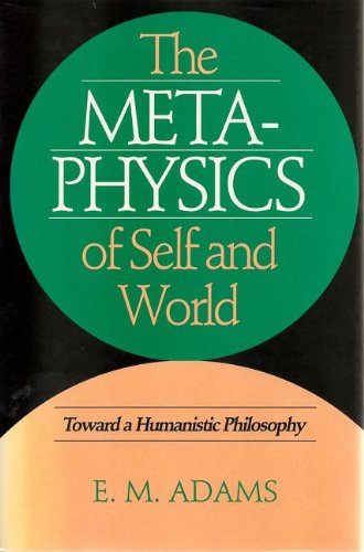 Metaphysics of Self and World: Toward a Humanistic Philosophy (9780877227847) by Adams, E.