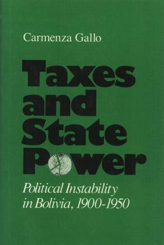 9780877228004: Taxes And State Power: Political Instability in Bolivia, 1900-1950